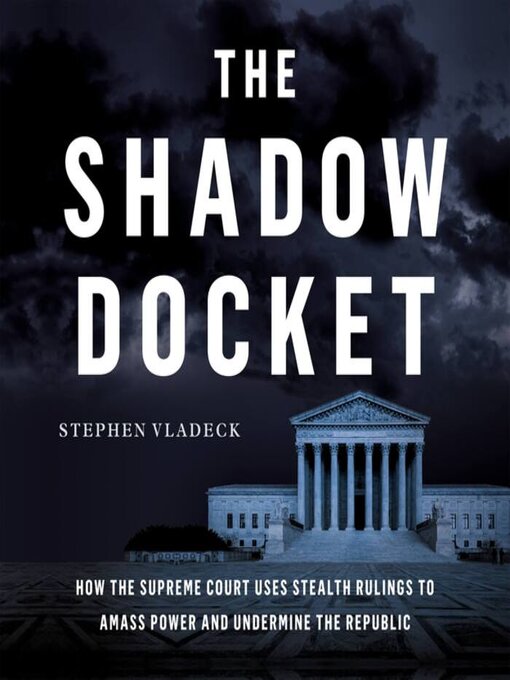 Title details for The Shadow Docket by Stephen Vladeck - Wait list